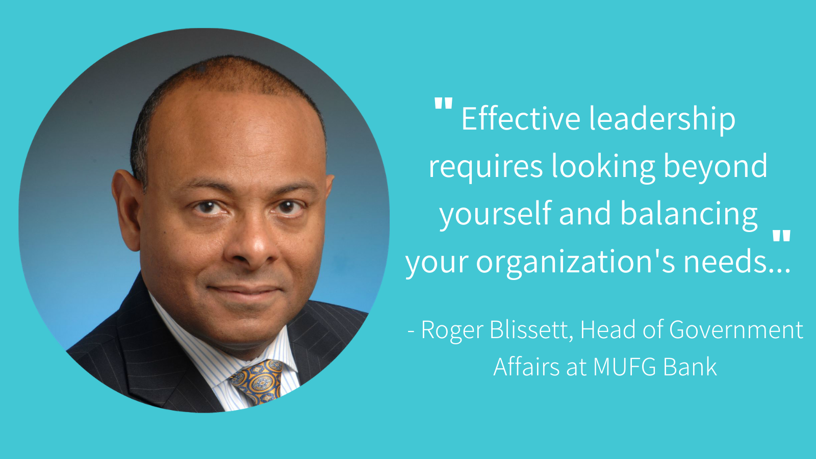 Roger Blissett, Head of Government Affairs at MUFG Bank: “Effective  leadership requires looking beyond yourself “